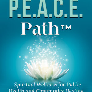 The P.E.A.C.E. Path: Spiritual Wellness and Community Healing